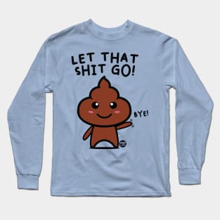 LET SHIT GO Long Sleeve T-Shirt